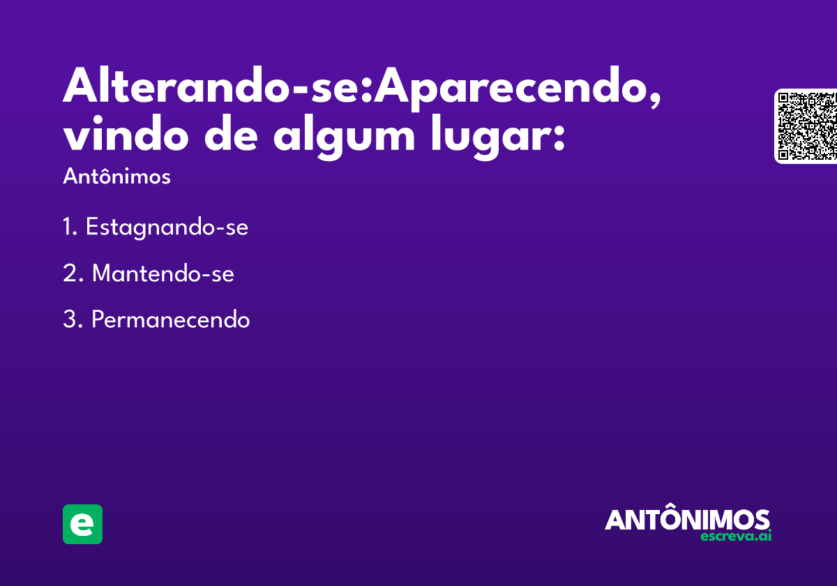 Alterando-se:Aparecendo, vindo de algum lugar: